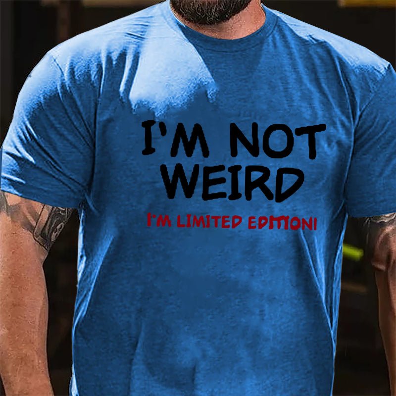 I'm Not Weird I'm Limited Edition Men's Cotton T-shirt