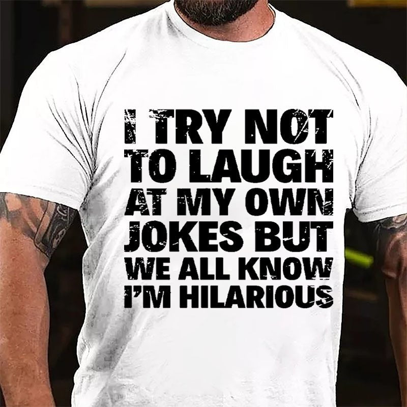 I Try Not To Laugh At My Own Jokes But We All Know I'm Hilarious Cotton T-shirt