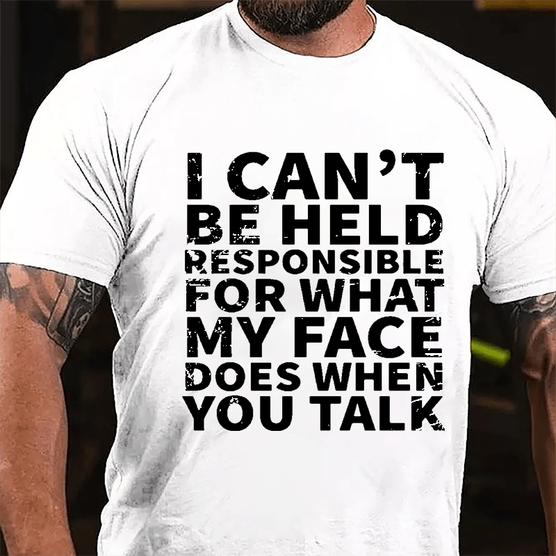 I Can't Be Held Responsible For What My Face Does When You Talk Sarcastic Mens Cotton T-shirt