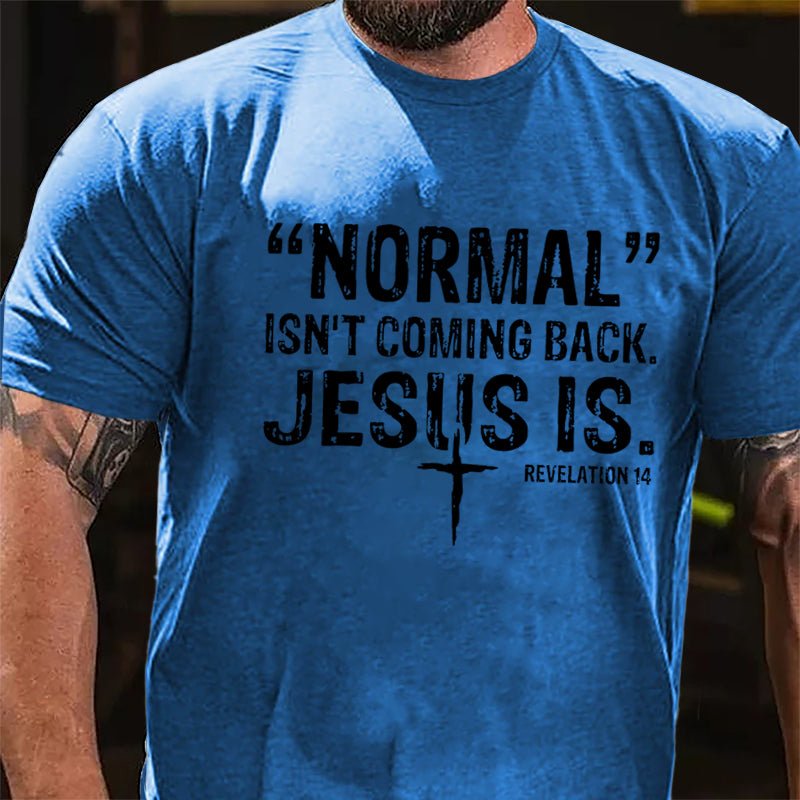 Normal Isn't Coming Back Jesus Is. Revelation 14 Cross Print Cotton T-shirt (Free Customization)