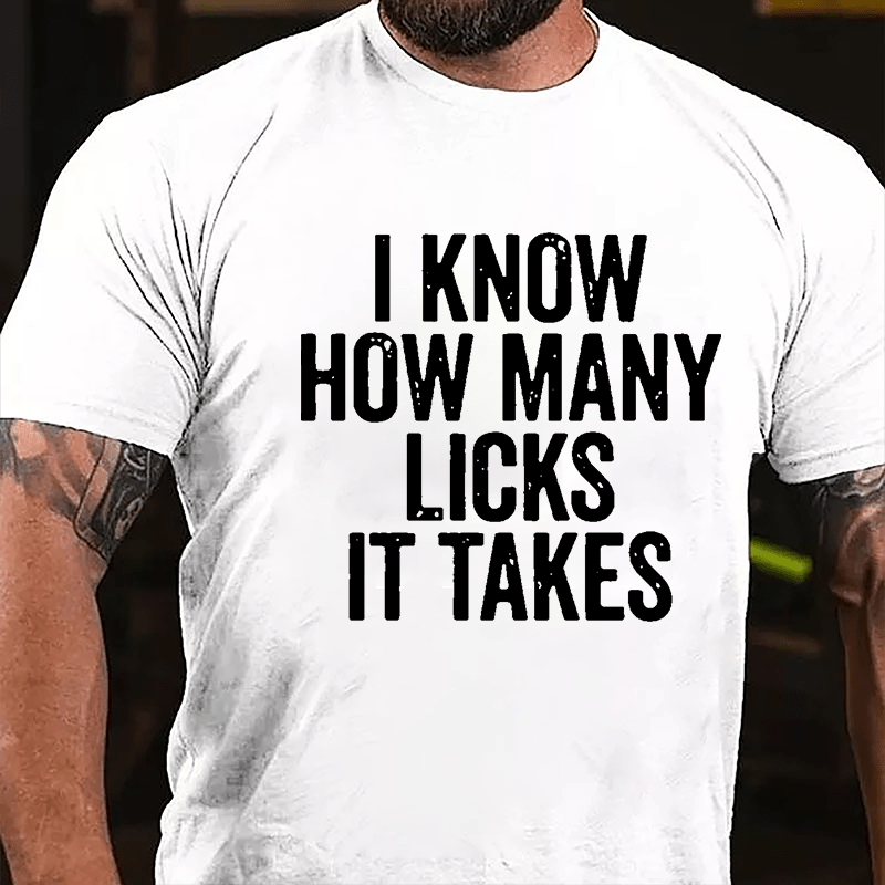 I Know How Many Licks It Takes Cotton T-shirt (Free Customization)