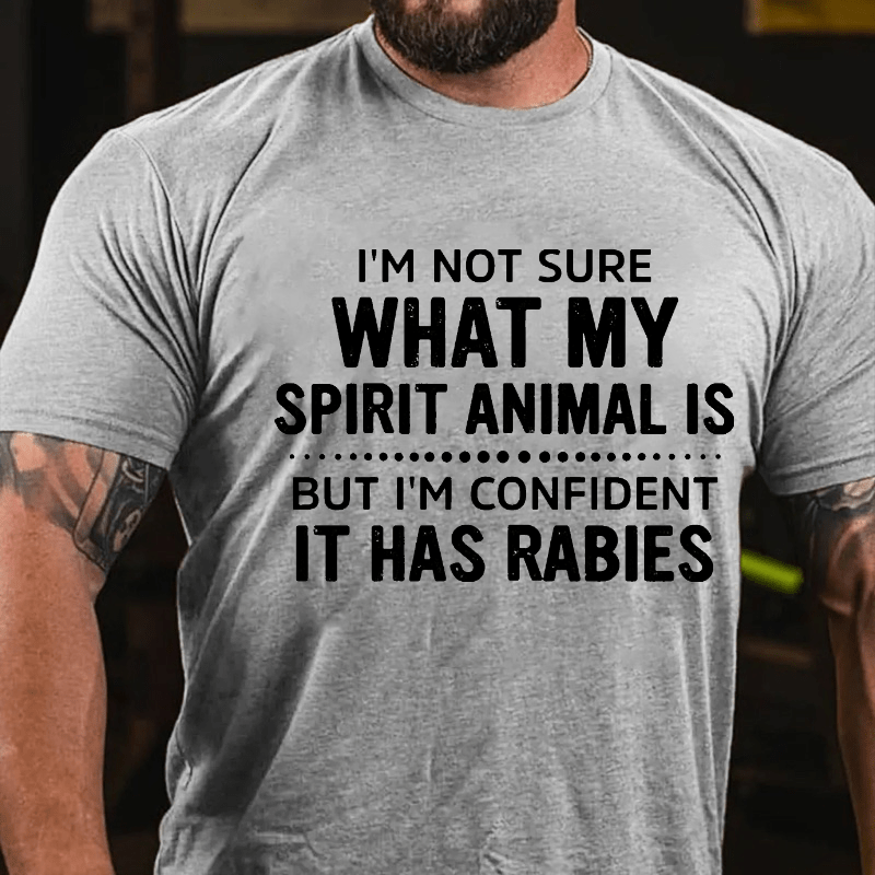 Maturelion I'm Not Sure What My Spirit Animal Is But I'm Confident It Has Rabies Cotton T-shirt (Free Customization)