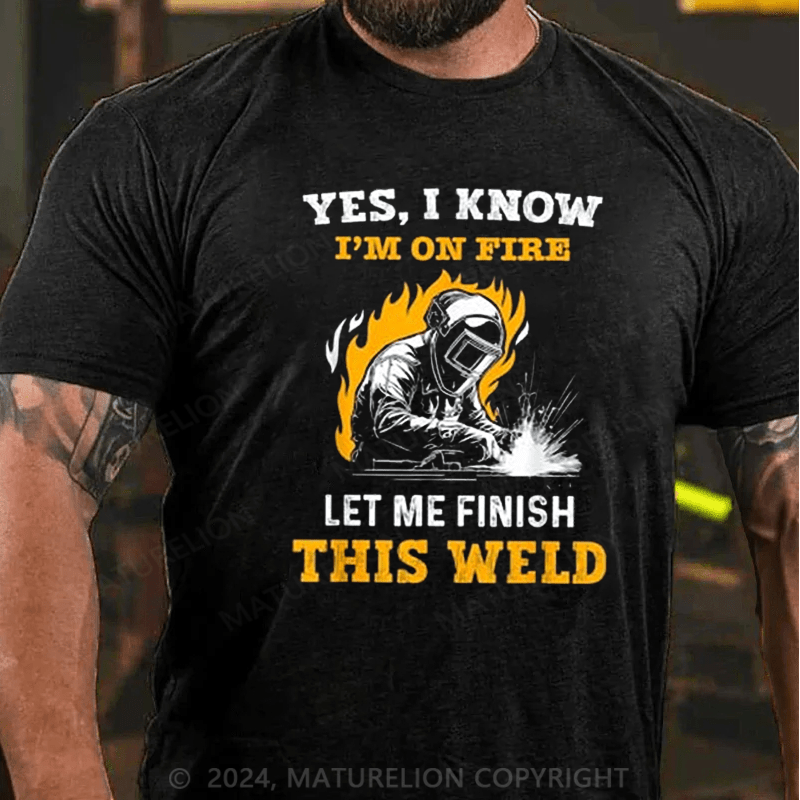 Maturelion Men's T-Shirt Welder Yes, I Know I'm On Fire Cotton T-shirt (Free Customization)