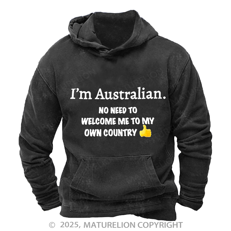 Maturelion Australia Hoodie I’m Australian No Need To Welcome Me To My Own Country Washed Hoodie