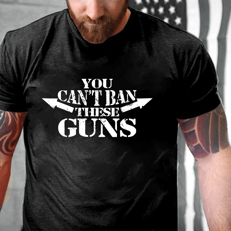 You Can't Ban These Guns Cotton T-shirt