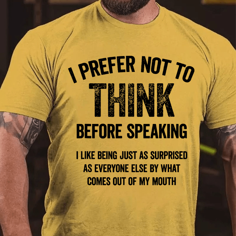 I Prefer Not To Think Before Speaking Cotton T-shirt (Free Customization)