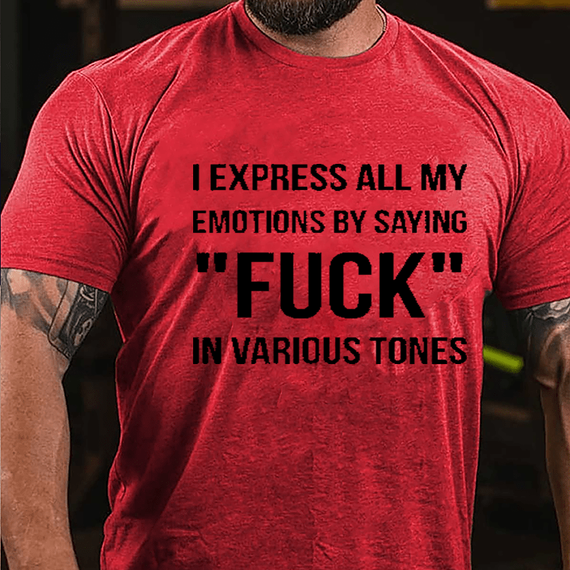 I Express All My Emotions By Saying "Fuck" In Various Tones Cotton T-shirt