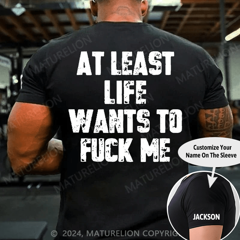 Maturelion At Least Life Wants To Fuck Me Cotton T-shirt (Free Customization)