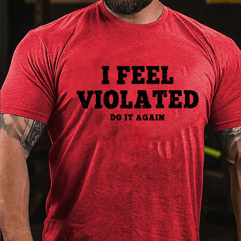 I Feel Violated Do It Again Cotton T-shirt