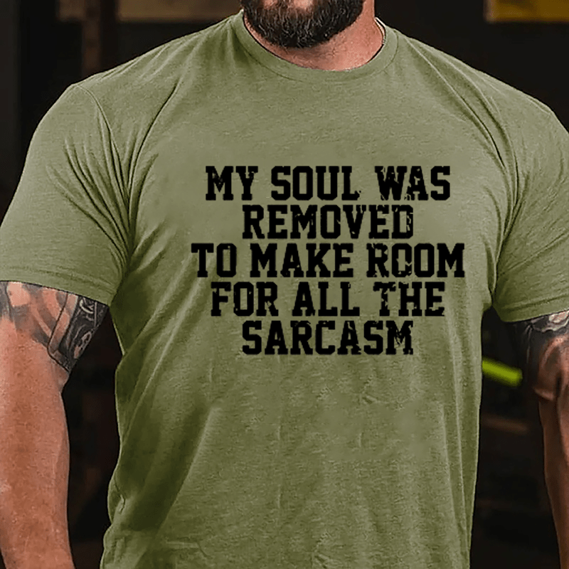 My Soul Was Removed To Make Room For All The Sarcasm Cotton T-shirt