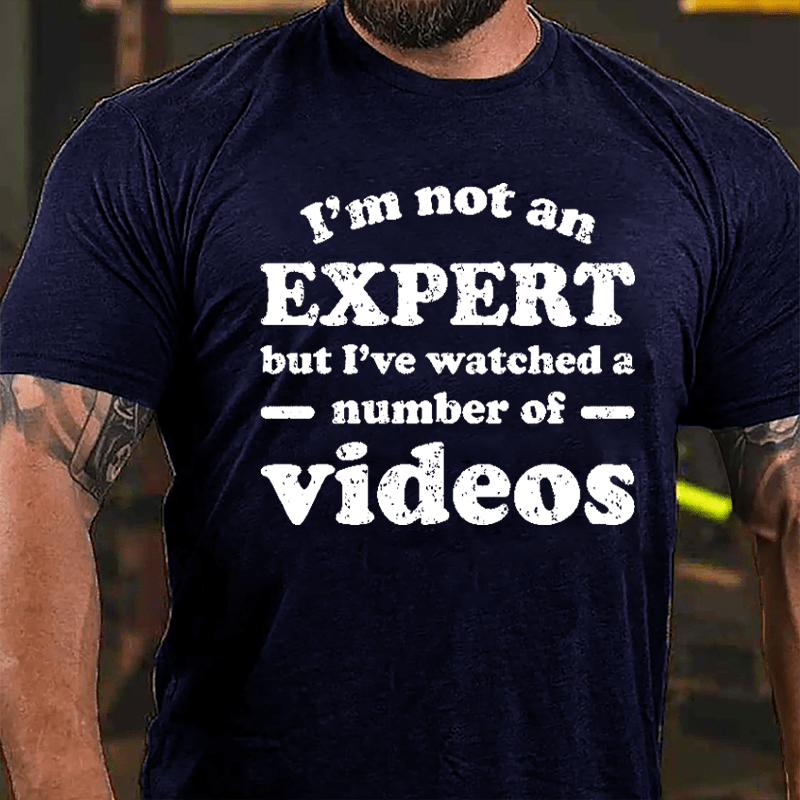 I'm Not An Expert But I've Watched A Number Of Videos Cotton T-shirt