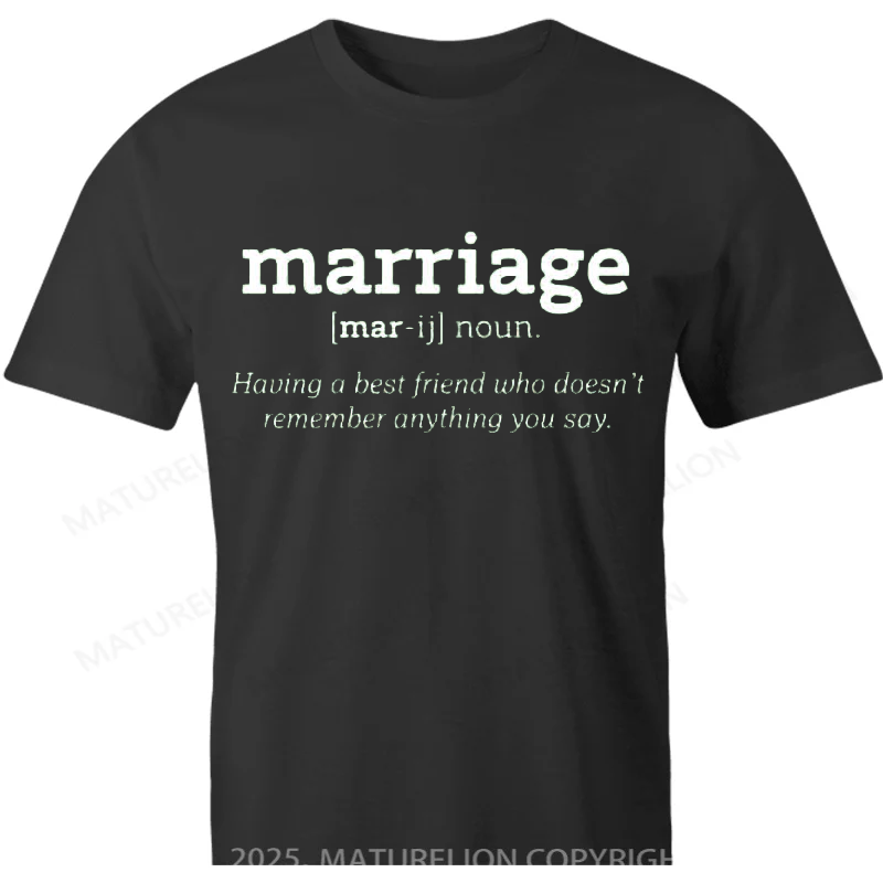 Maturelion British T-shirt Marriage Definition - Having a best friend who doesn't remember anything you said Cotton T-shirt