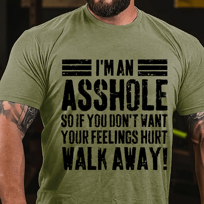 I'm An Asshole So If You Don't Want Your Feelings Hurt Walk Away Sarcastic Cotton T-shirt