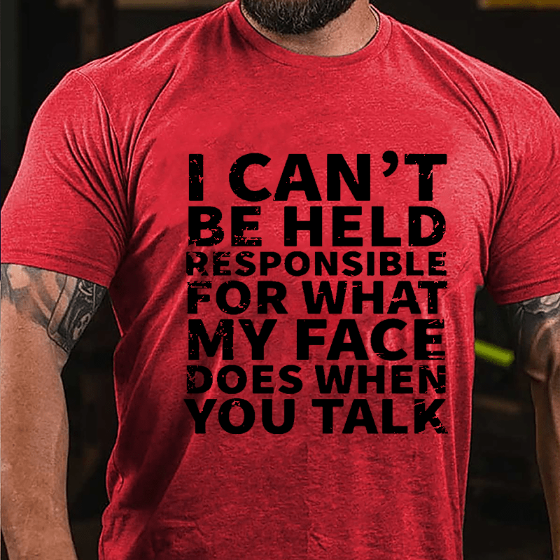 I Can't Be Held Responsible For What My Face Does When You Talk Sarcastic Mens Cotton T-shirt