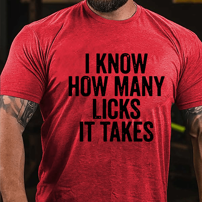 I Know How Many Licks It Takes Cotton T-shirt (Free Customization)
