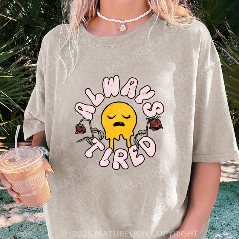 Maturelion Women's T-shirt Always Tired DTG Washed T-shirt