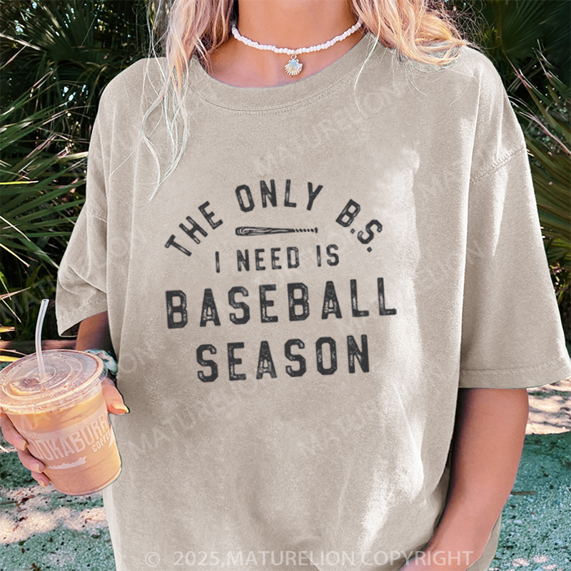 Maturelion Women's T-shirt The Only BS I Need Is Baseball Season DTG Washed T-shirt