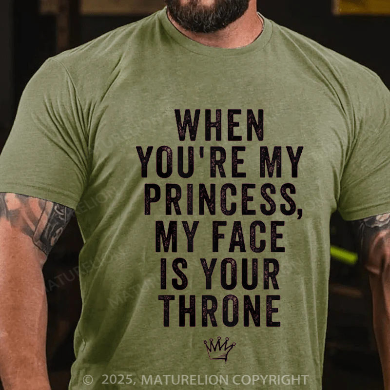 Maturelion Men's T-Shirt When You're My Princess, My Face Is Your Throne Cotton T-Shirt