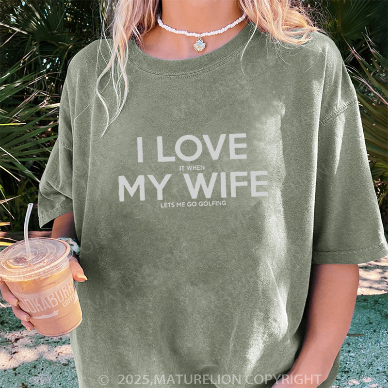 Maturelion Women's T-shirt I LOVE it when MY WIFE DTG Washed T-shirt