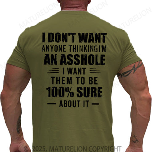 Maturelion Men's T-shirt I Don't Want Anyone Thinking I'm An Asshole I Want Them To Be 100% Sure About It Cotton T-shirt