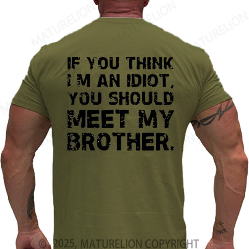 Maturelion Men's T-shirt If You Think I'm An Idiot, You Should Meet My Brother Cotton T-shirt