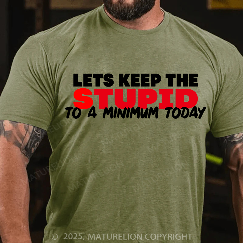 Maturelion Men's T-shirt Lets keep the Stupid to a Minimum Today Cotton T-shirt