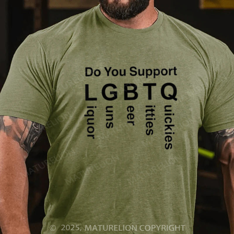 Maturelion Men's T-shirt Do You Support LGBTQ Liquor Guns Beer Titties Quickies Cotton T-shirt