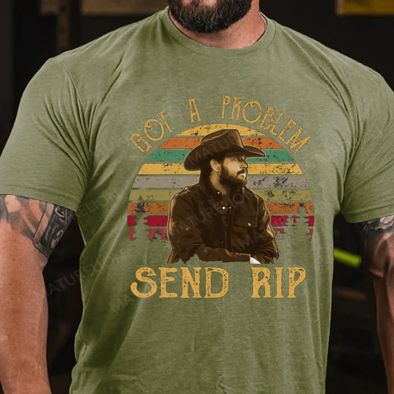 Maturelion Men's T-Shirt Yellowstone Got A Problem Send Rip Cotton T-Shirt