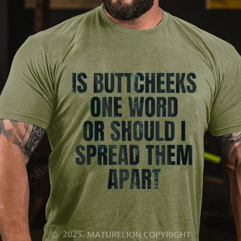 Maturelion Men's T-Shirt Is Buttcheeks One Word Or Should I Spread Them Apart Cotton T-Shirt