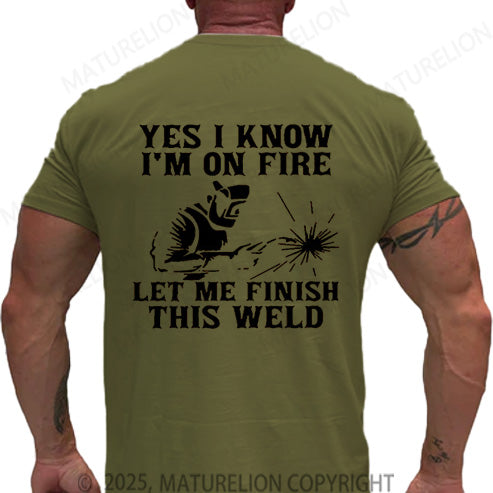 Maturelion Men's T-shirt Yes I Know I'm On Fire Let Me Finish This Weld Cotton T-shirt