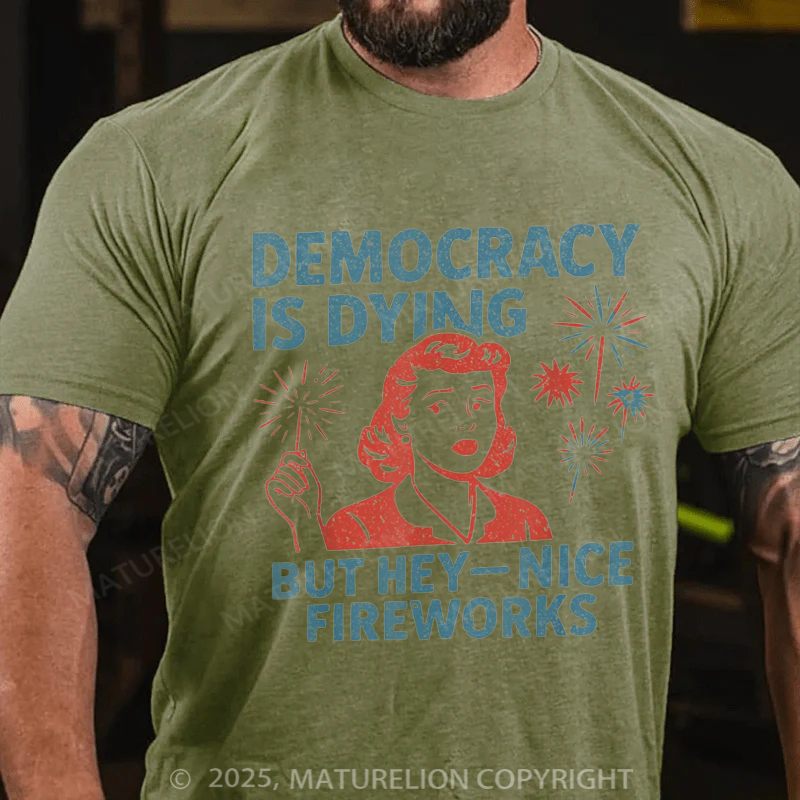 Maturelion Men's T-shirt Democracy Is Dying But Hey Nice Fireworks 4th Of July T-shirt