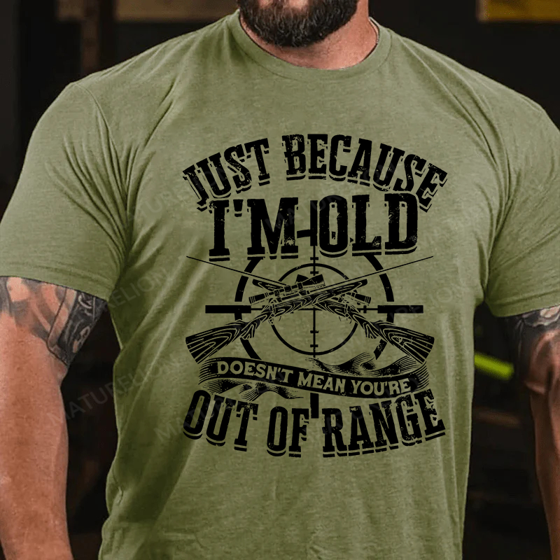 Maturelion Men's T-Shirt Just Because I'm Old Doesn't Mean You're Out Of Range Cotton T-Shirt