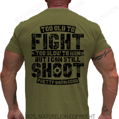 Maturelion Men's T-shirt Too Old To Fight Too Slow To Run But I Can Still Shoot Pretty Damn Good Cotton T-shirt