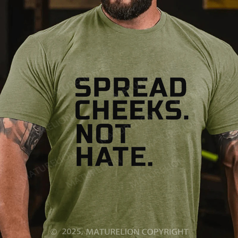 Maturelion Men's T-Shirt Spread Cheeks. Not Hate. Cotton T-Shirt