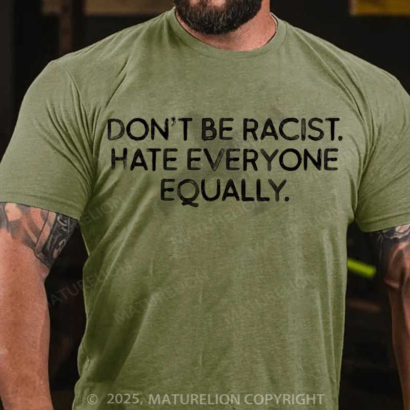 Maturelion Men's T-Shirt Don't Be Racist Hate Everyone Equally Cotton T-Shirt