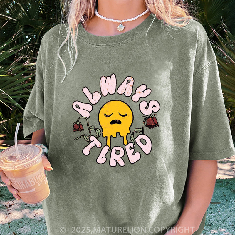 Maturelion Women's T-shirt Always Tired DTG Washed T-shirt