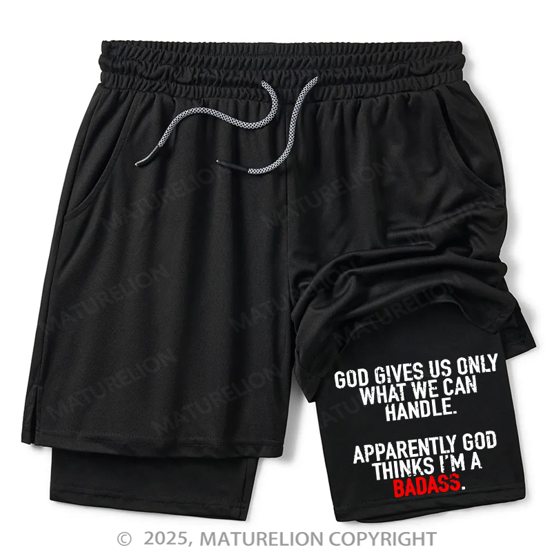 Maturelion Men's Short God Gives Us Only What We Can Handle Apparently God Thinks I'm A Badass Double Layer Short