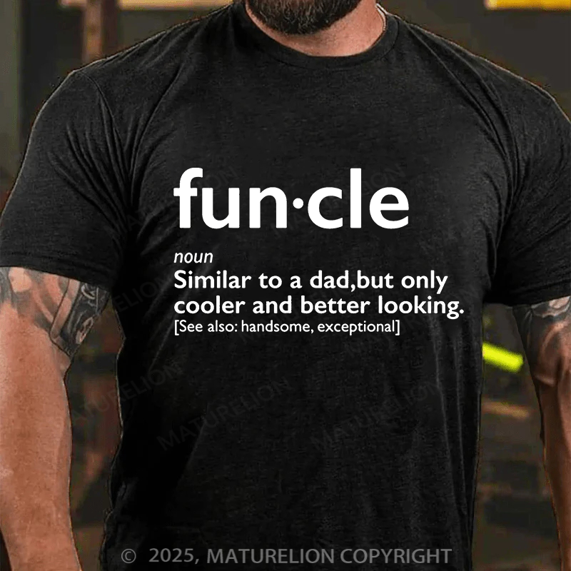 Maturelion Men's T-shirt Fun-cle Similar To A Dad Only Cooler And Better Looking Handsom, Exceptional Father's Day T-shirt