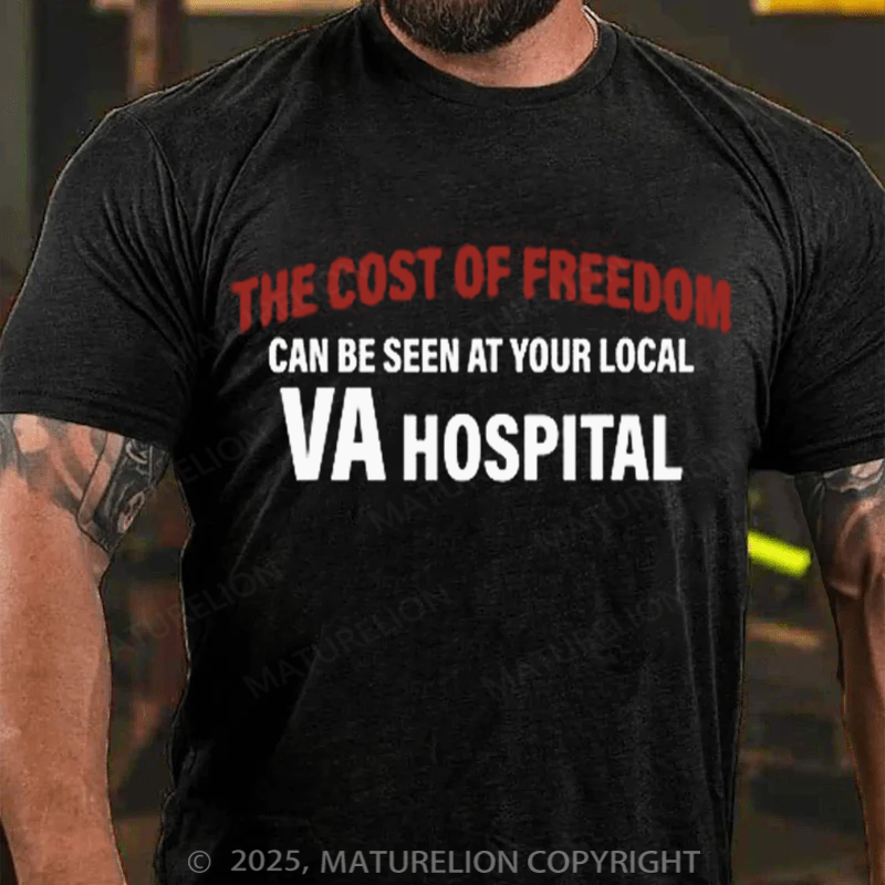 Maturelion Men's T-shirt The Cost Of Freedom Can Be Seen At Your Local Va Hospital Cotton T-shirt