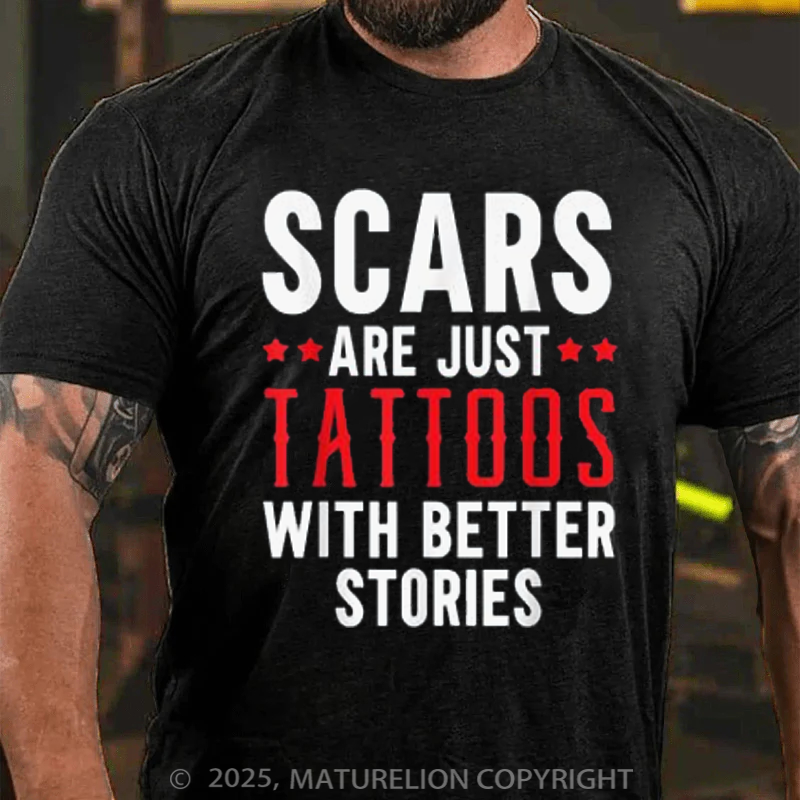 Maturelion Men's T-Shirt Scars Are Just Tattoos With Better Stories Cotton T-Shirt
