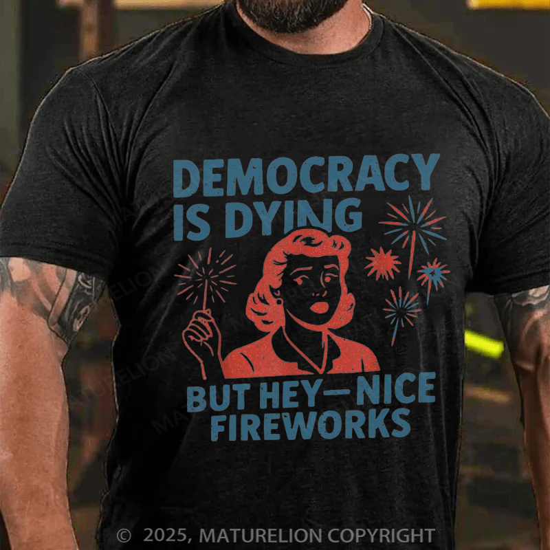 Maturelion Men's T-shirt Democracy Is Dying But Hey Nice Fireworks 4th Of July T-shirt