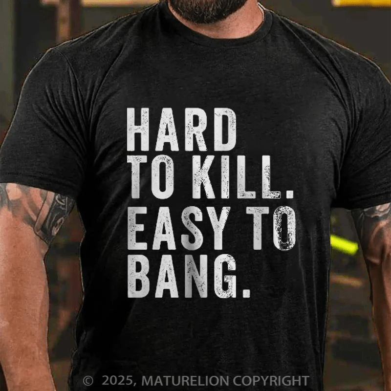 Maturelion Men's T-Shirt Hard to Kill. Easy to Bang. Cotton T-Shirt