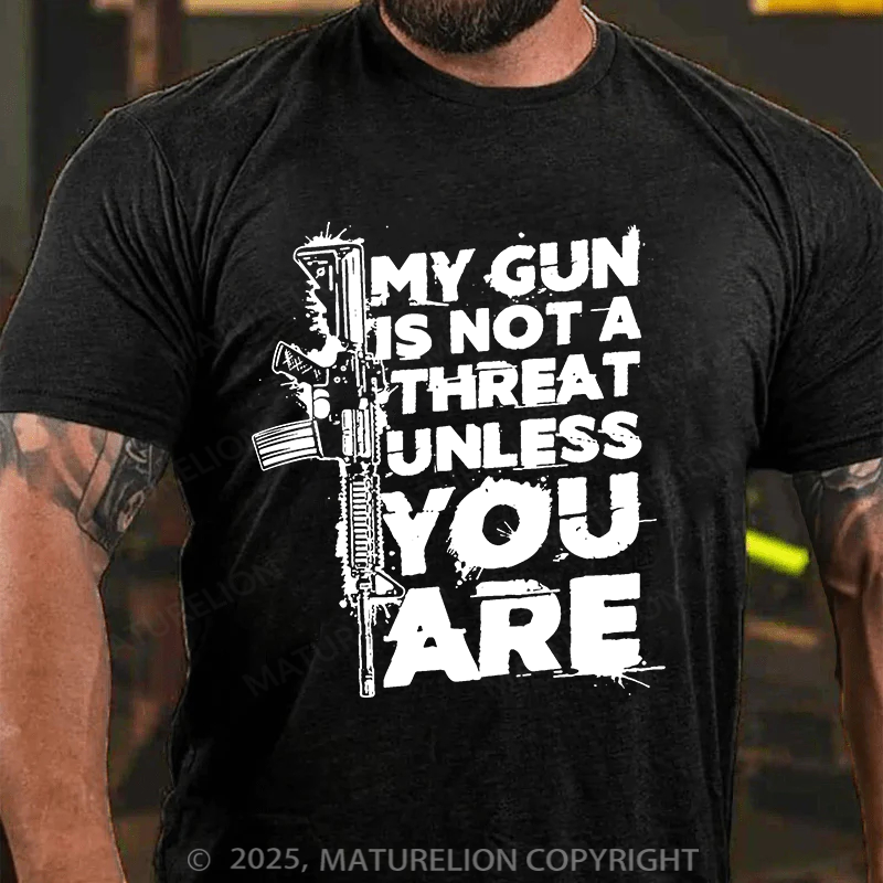 Maturelion Men's T-shirt My Gun Is Not A Threat Unless You Are Cotton T-shirt