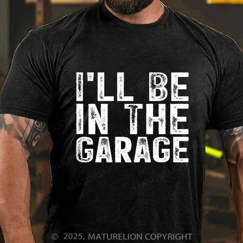 Maturelion Men's T-shirt I'll Be In The Garage Vintage Father's Day T-shirt