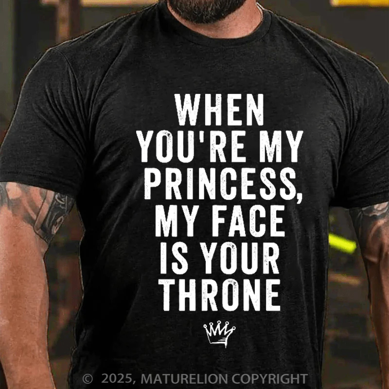 Maturelion Men's T-Shirt When You're My Princess, My Face Is Your Throne Cotton T-Shirt