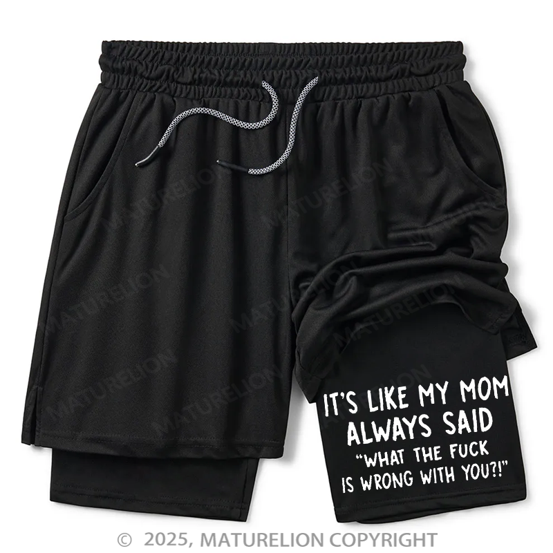 Maturelion Men's Short It's Like My Mom Always Said What The Fuck Is Wrong With You Double Layer Short
