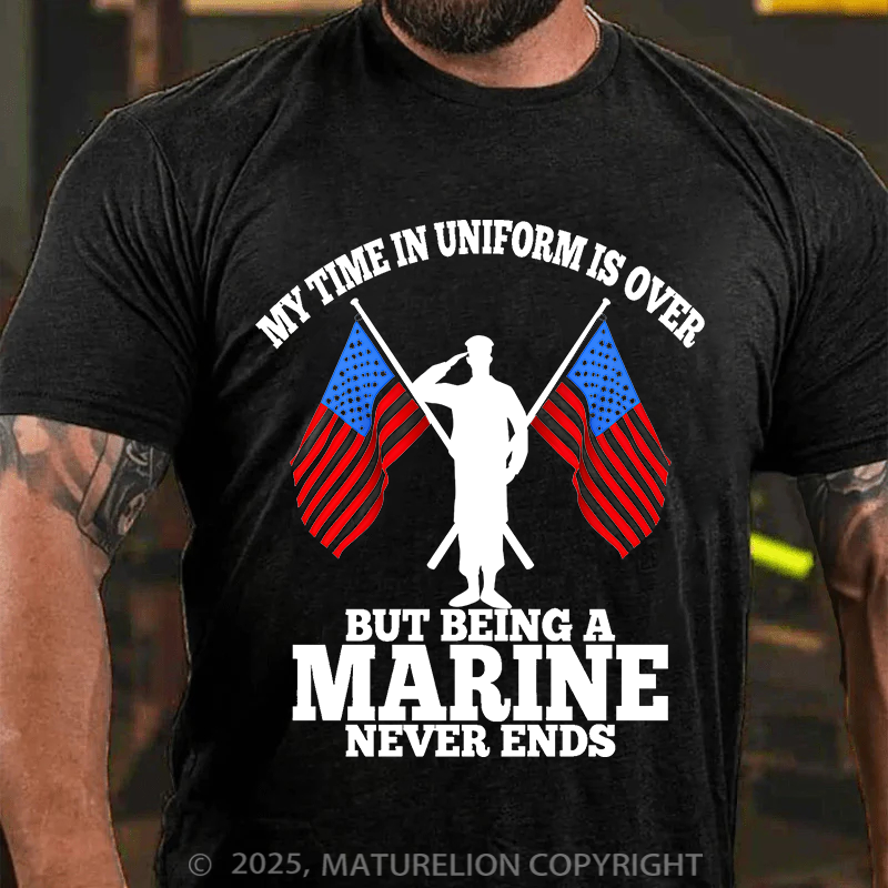 Maturelion Men's T-Shirt My time in uniform is over But being a Marine never ends Cotton T-Shirt