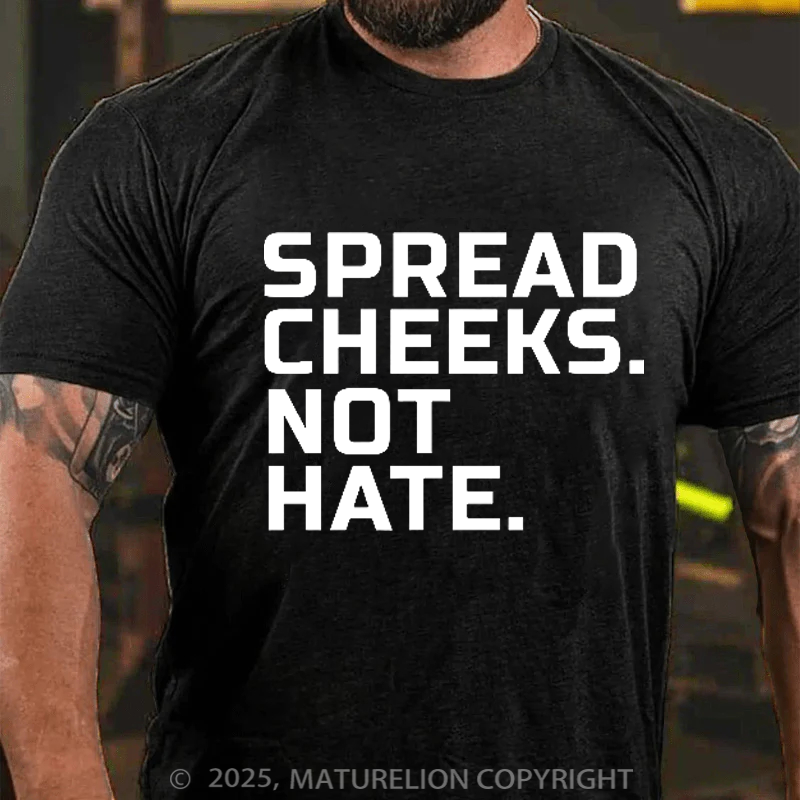 Maturelion Men's T-Shirt Spread Cheeks. Not Hate. Cotton T-Shirt