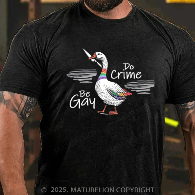 Maturelion Men's T-shirt Be Gay Do Crime Goose Cotton T-shirt