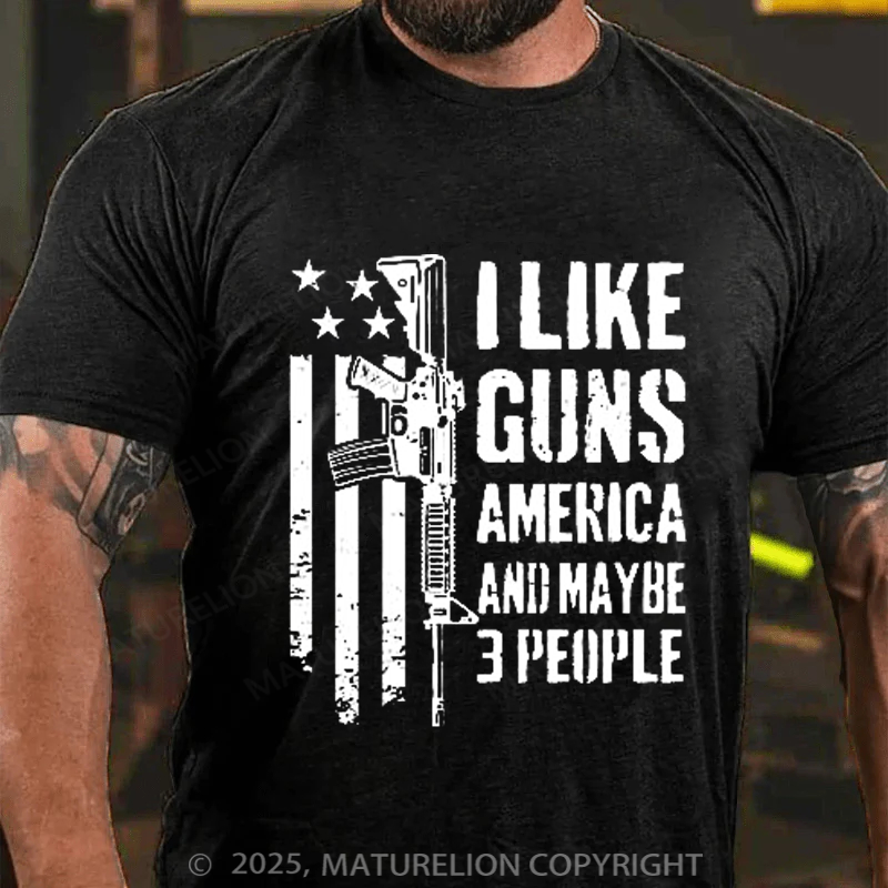 Maturelion Men's T-Shirt I like Guns America & Maybe 3 People Cotton T-shirt